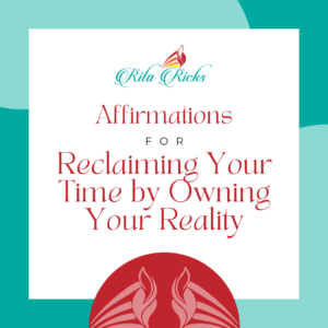 Affirmations for Reclaiming Your Time by Owning Your Reality